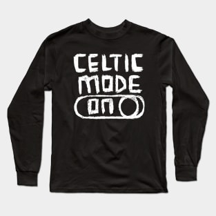 Celtic Mode ON for Celtics Fans Long Sleeve T-Shirt